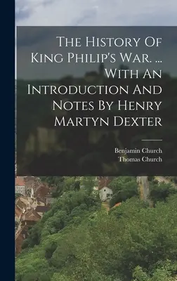 L'histoire de la guerre du roi Philippe. ... Avec une introduction et des notes de Henry Martyn Dexter - The History Of King Philip's War. ... With An Introduction And Notes By Henry Martyn Dexter