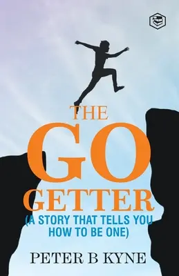 L'homme d'action : Une histoire qui vous dit comment devenir quelqu'un - The Go-Getter: A Story That Tells You How To Be One