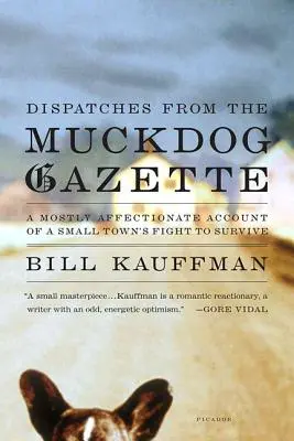 Dépêches de la Gazette du Muckdog : Un compte-rendu essentiellement affectueux de la lutte d'une petite ville pour sa survie - Dispatches from the Muckdog Gazette: A Mostly Affectionate Account of a Small Town's Fight to Survive