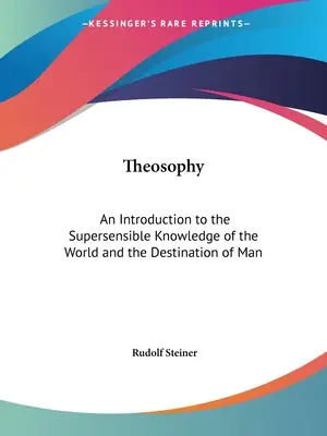 La Théosophie : Introduction à la connaissance suprasensible du monde et à la destination de l'homme - Theosophy: An Introduction to the Supersensible Knowledge of the World and the Destination of Man