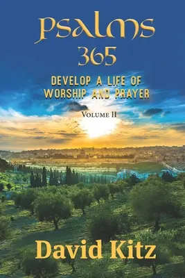 Psaumes 365 : Développer une vie d'adoration et de prière--Volume II - Psalms 365: Develop a Life of Worship and Prayer--Volume II