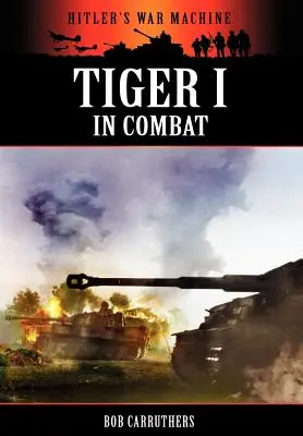 Le Tigre I au combat - Tiger I in Combat