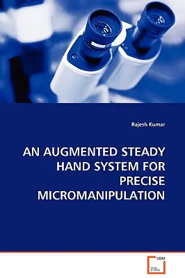 Un système de main stable augmentée pour une micromanipulation précise - An Augmented Steady Hand System for Precise Micromanipulation