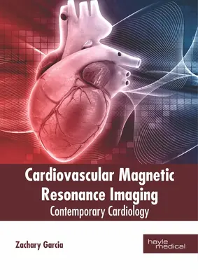 Imagerie par résonance magnétique cardiovasculaire : Cardiologie contemporaine - Cardiovascular Magnetic Resonance Imaging: Contemporary Cardiology