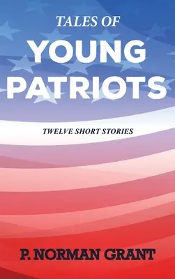 Histoires de jeunes patriotes : Douze histoires courtes - Tales of Young Patriots: Twelve Short Stories