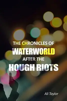 Les chroniques de WaterWorld après les émeutes de Hough - The Chronicles of WaterWorld After the Hough Riots