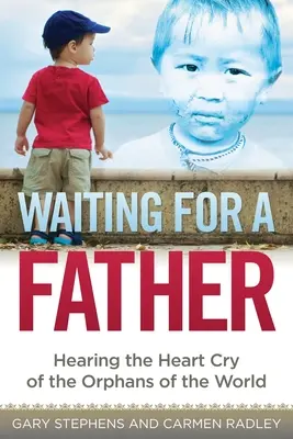 En attente d'un père : Entendre le cri du cœur des orphelins du monde - Waiting for a Father: Hearing the Heart-Cry of the Orphans of the World