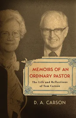 Mémoires d'un pasteur ordinaire : La vie et les réflexions de Tom Carson - Memoirs of an Ordinary Pastor: The Life and Reflections of Tom Carson