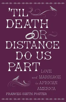 Jusqu'à ce que la mort ou la distance nous sépare : L'amour et le mariage en Amérique africaine - 'Til Death or Distance Do Us Part: Love and Marriage in African America