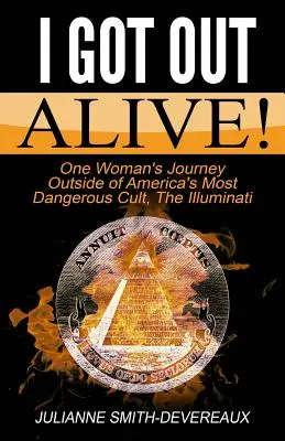 J'en suis sortie vivante ! Le voyage d'une femme hors de la secte la plus dangereuse d'Amérique, les Illuminati - I Got Out Alive!: One Woman's Journey Outside of America's Most Dangerous Cult, The Illuminati