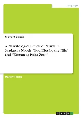 Étude narratologique des romans de Nawal El Saadawi « Dieu meurt au bord du Nil » et « Femme au point zéro » ». - A Narratological Study of Nawal El Saadawi's Novels God Dies by the Nile