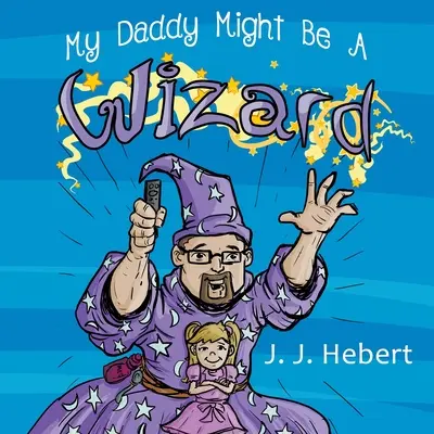 Mon père est peut-être un magicien - My Daddy Might Be A Wizard