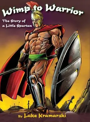 De la mauviette au guerrier : L'histoire d'un petit spartiate - Wimp to Warrior: The Story of a Little Spartan