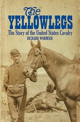 Les Yellowlegs : L'histoire de la cavalerie américaine - The Yellowlegs: The Story of the United States Cavalry