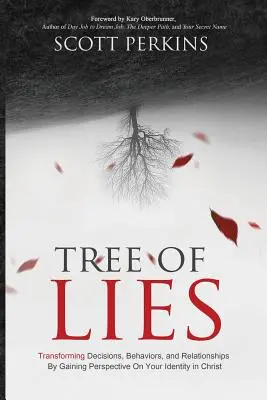 L'arbre des mensonges : Transformer les décisions, les comportements et les relations en prenant du recul sur votre identité en Christ - Tree of Lies: Transforming Decisions, Behaviors, and Relationships By Gaining Perspective On Your Identity in Christ