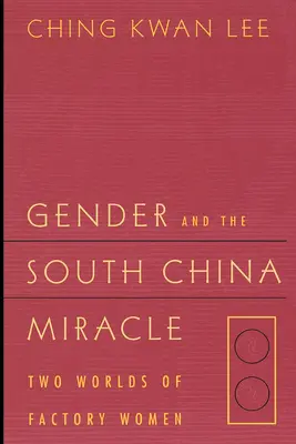 Le genre et le miracle de la Chine du Sud : deux mondes de femmes d'usine - Gender and the South China Miracle: Two Worlds of Factory Women