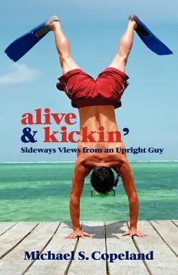 Alive & Kickin' : Points de vue latéraux d'un homme debout - Alive & Kickin': Sideways Views from an Upright Guy