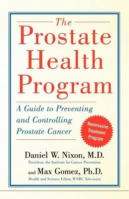 Le programme de santé de la prostate : Un guide pour prévenir et contrôler le cancer de la prostate - The Prostate Health Program: A Guide to Preventing and Controlling Prostate Cancer