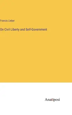 De la liberté civile et de l'autonomie - On Civil Liberty and Self-Government