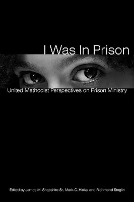 J'étais en prison : Perspectives méthodistes unies sur le ministère des prisons - I Was in Prison: United Methodist Perspectives on Prison Ministry