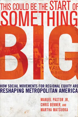 Ceci pourrait être le début de quelque chose de grand : Comment les mouvements sociaux pour l'équité régionale sont en train de remodeler l'Amérique métropolitaine - This Could Be the Start of Something Big: How Social Movements for Regional Equity Are Reshaping Metropolitan America