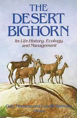 Le mouflon du désert : son histoire, son écologie et sa gestion - The Desert Bighorn: Its Life History, Ecology, and Management