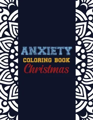 Anxiety Coloring Book Christmas : 42 motifs de Noël pour soulager l'anxiété, thérapie par la couleur anti-stress pour les adultes, les filles et les adolescents. - Anxiety Coloring Book Christmas: 42 Anxiety Relief Christmas Pattern design, Anti Stress color therapy for Adults, girls and teens