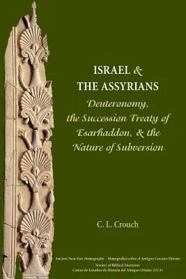 Israël et les Assyriens : Le Deutéronome, le traité de succession d'Esarhaddon et la nature de la subversion - Israel and the Assyrians: Deuteronomy, the Succession Treaty of Esarhaddon, and the Nature of Subversion