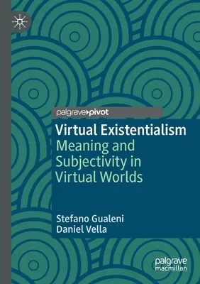 Existentialisme virtuel : Sens et subjectivité dans les mondes virtuels - Virtual Existentialism: Meaning and Subjectivity in Virtual Worlds