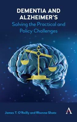 La démence et la maladie d'Alzheimer : Résoudre les défis pratiques et politiques - Dementia and Alzheimer's: Solving the Practical and Policy Challenges