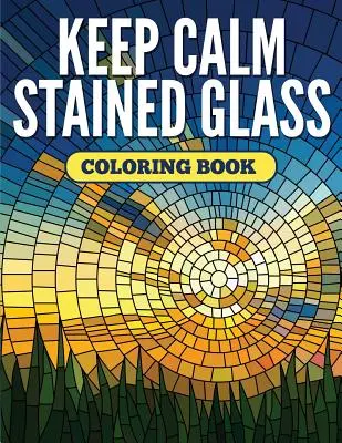 Keep Calm Stained Glass Coloring Book (en anglais) - Keep Calm Stained Glass Coloring Book