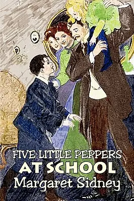 Cinq petits poivrons à l'école par Margaret Sidney, Fiction, Famille, Action et Aventure - Five Little Peppers at School by Margaret Sidney, Fiction, Family, Action & Adventure