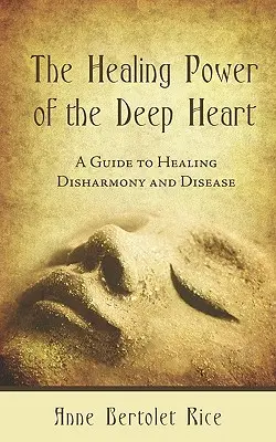 Le pouvoir de guérison du cœur profond : Un guide pour guérir la dysharmonie et la maladie - The Healing Power of the Deep Heart: A Guide to Healing Disharmony and Disease