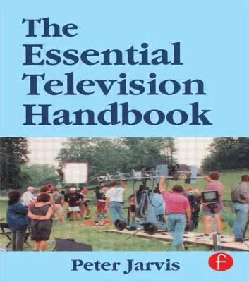 Le manuel essentiel de la télévision - The Essential Television Handbook