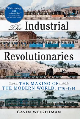 Les révolutionnaires industriels : La construction du monde moderne 1776-1914 - The Industrial Revolutionaries: The Making of the Modern World 1776-1914