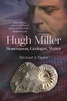 Hugh Miller - Tailleur de pierre, géologue, écrivain - Hugh Miller - Stonemason, Geologist, Writer
