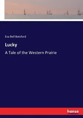 Lucky : un conte de la prairie de l'Ouest - Lucky: A Tale of the Western Prairie