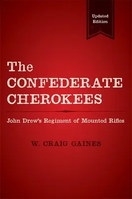 Les Cherokees confédérés : Le régiment de fusils à cheval de John Drew - The Confederate Cherokees: John Drew's Regiment of Mounted Rifles