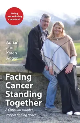 Faire face au cancer, se tenir ensemble : L'histoire d'un couple chrétien qui a trouvé la paix - Facing Cancer, Standing Together: A Christian couple's story of finding peace
