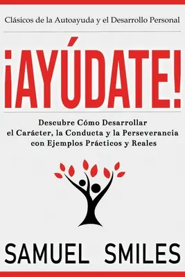 Aydate ! Descubre Cmo Desarrollar el Carcter, la Conducta y la Perseverancia con Ejemplos Prcticos y Reales - Aydate!: Descubre Cmo Desarrollar el Carcter, la Conducta y la Perseverancia con Ejemplos Prcticos y Reales