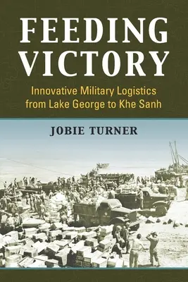 Nourrir la victoire : Logistique militaire innovante du lac George à Khe Sanh - Feeding Victory: Innovative Military Logistics from Lake George to Khe Sanh