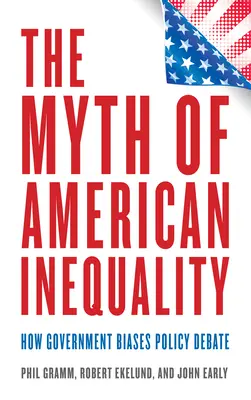 Le mythe de l'inégalité américaine : comment le gouvernement biaise le débat politique - The Myth of American Inequality: How Government Biases Policy Debate