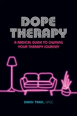 Dope Therapy : Un guide radical pour s'approprier son parcours thérapeutique - Dope Therapy: A Radical Guide to Owning Your Therapy Journey
