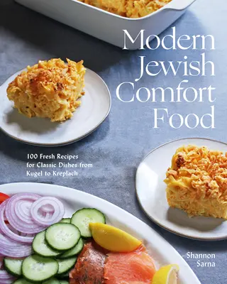 Le confort juif moderne : 100 recettes fraîches pour des plats classiques, de Kugel à Kreplach - Modern Jewish Comfort Food: 100 Fresh Recipes for Classic Dishes from Kugel to Kreplach