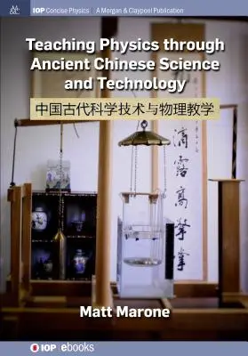 Enseigner la physique à l'aide de la science et de la technologie de la Chine ancienne - Teaching Physics Through Ancient Chinese Science and Technology
