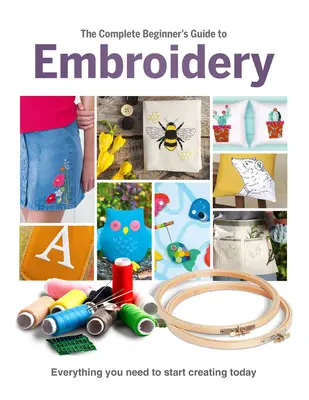 Le guide complet de la broderie pour les débutants - The Complete Beginner's Guide to Embroidery