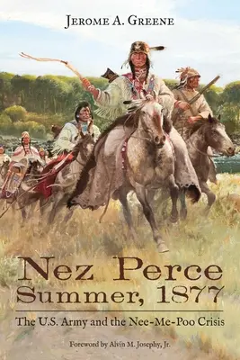 L'été 1877 des Nez Perce : L'armée américaine et la crise des Nee-Me-Poo - Nez Perce Summer, 1877: The U.S. Army and the Nee-Me-Poo Crisis