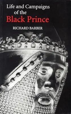 La vie et les campagnes du Prince Noir : D'après des lettres, journaux et chroniques contemporains, y compris la Vie du Prince Noir de Chandos Herald - The Life and Campaigns of the Black Prince: From Contemporary Letters, Diaries and Chronicles, Including Chandos Herald's Life of the Black Prince