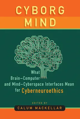 L'esprit cyborg : Ce que les interfaces cerveau-ordinateur et esprit-cyberespace signifient pour la cyberneuroéthique - Cyborg Mind: What Brain-Computer and Mind-Cyberspace Interfaces Mean for Cyberneuroethics