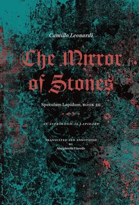 Le miroir des pierres : Speculum Lapidum, Livre III : Un lapidaire astrologique - The Mirror of Stones: Speculum Lapidum, Book III: An Astrological Lapidary